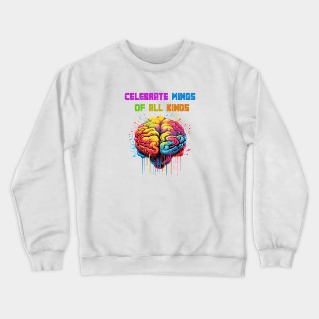 Celebrate Minds Of All Kinds Crewneck Sweatshirt by ArtfulDesign